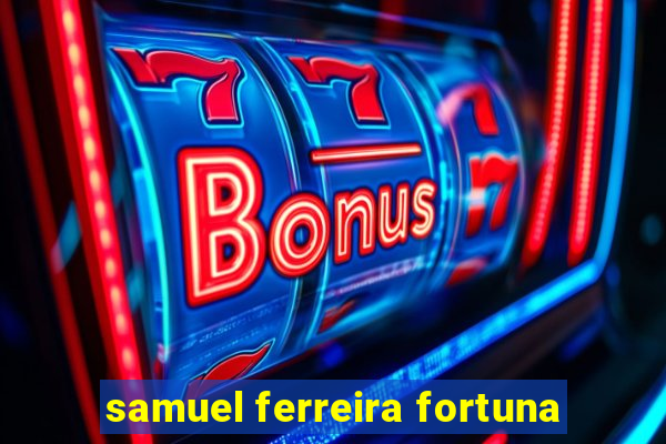 samuel ferreira fortuna